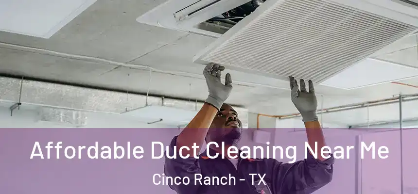  Affordable Duct Cleaning Near Me Cinco Ranch - TX