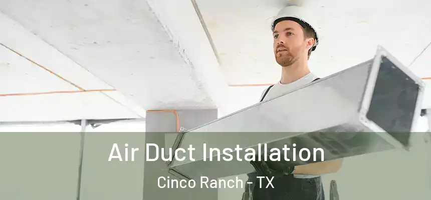  Air Duct Installation Cinco Ranch - TX