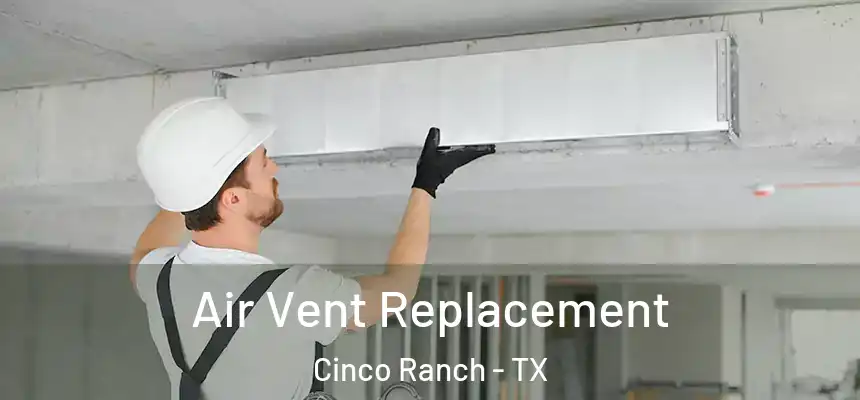  Air Vent Replacement Cinco Ranch - TX