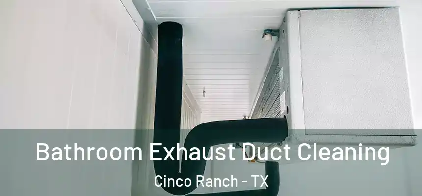  Bathroom Exhaust Duct Cleaning Cinco Ranch - TX