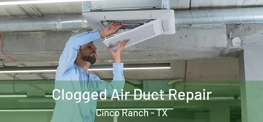  Clogged Air Duct Repair Cinco Ranch - TX