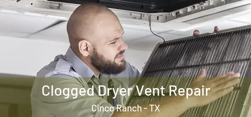  Clogged Dryer Vent Repair Cinco Ranch - TX