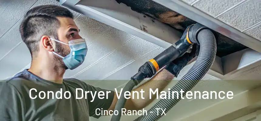  Condo Dryer Vent Maintenance Cinco Ranch - TX