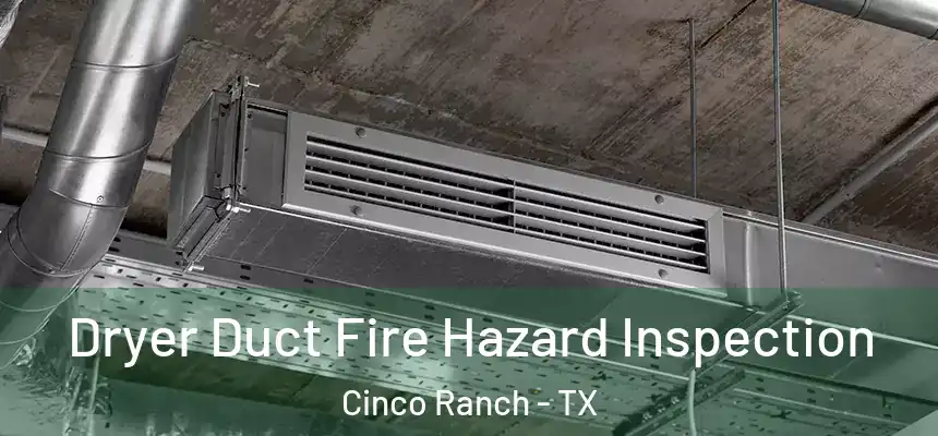  Dryer Duct Fire Hazard Inspection Cinco Ranch - TX