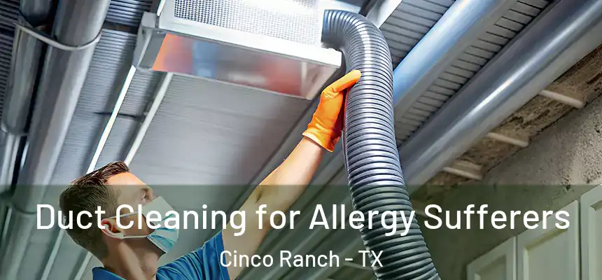  Duct Cleaning for Allergy Sufferers Cinco Ranch - TX