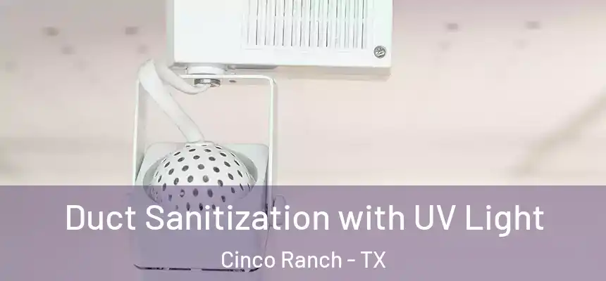  Duct Sanitization with UV Light Cinco Ranch - TX