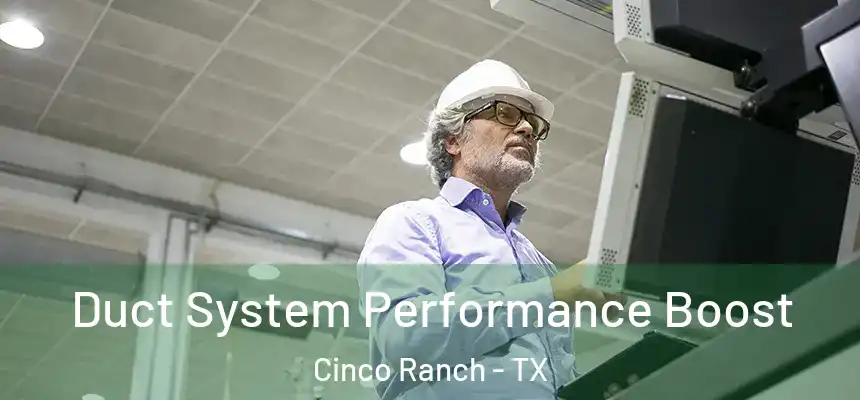  Duct System Performance Boost Cinco Ranch - TX