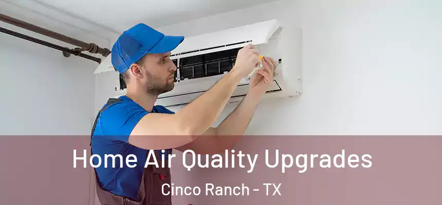  Home Air Quality Upgrades Cinco Ranch - TX