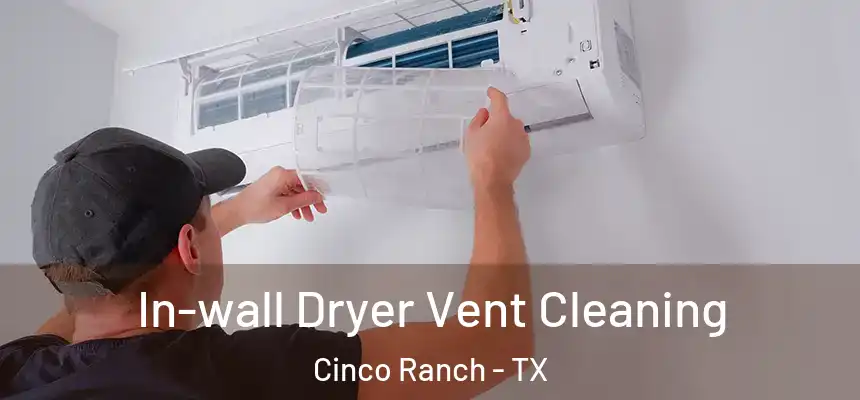  In-wall Dryer Vent Cleaning Cinco Ranch - TX