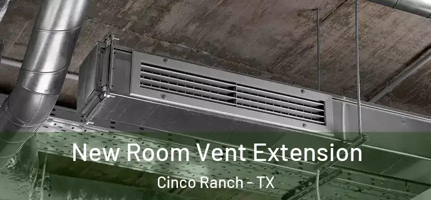  New Room Vent Extension Cinco Ranch - TX