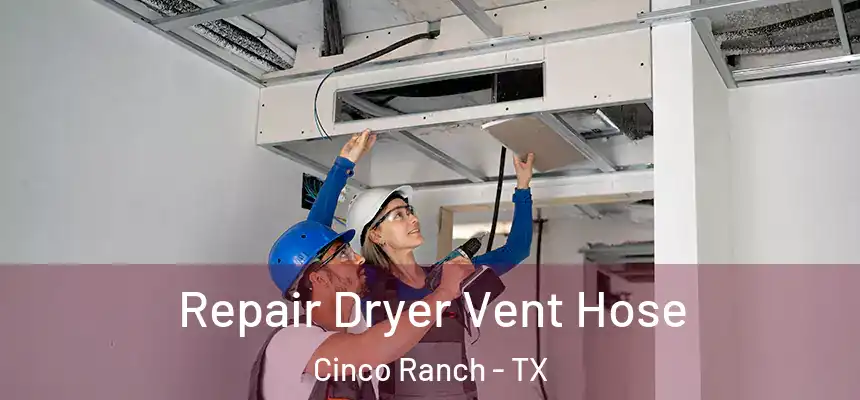  Repair Dryer Vent Hose Cinco Ranch - TX