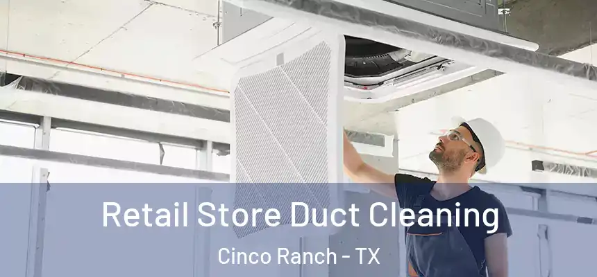  Retail Store Duct Cleaning Cinco Ranch - TX