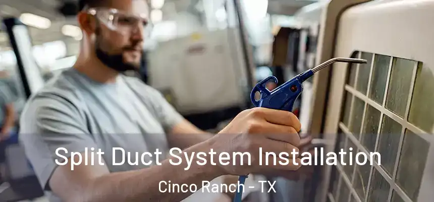  Split Duct System Installation Cinco Ranch - TX