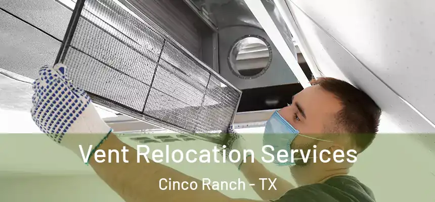  Vent Relocation Services Cinco Ranch - TX
