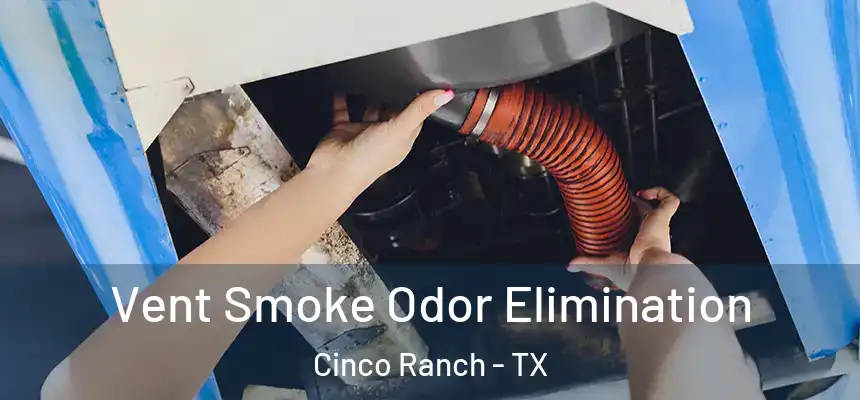  Vent Smoke Odor Elimination Cinco Ranch - TX