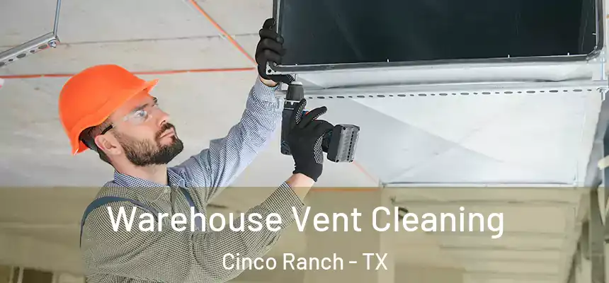  Warehouse Vent Cleaning Cinco Ranch - TX